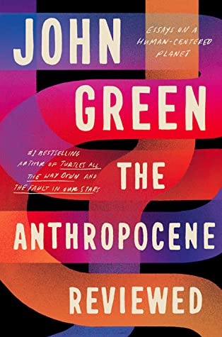 The Anthropocene Reviewed by John Green Review